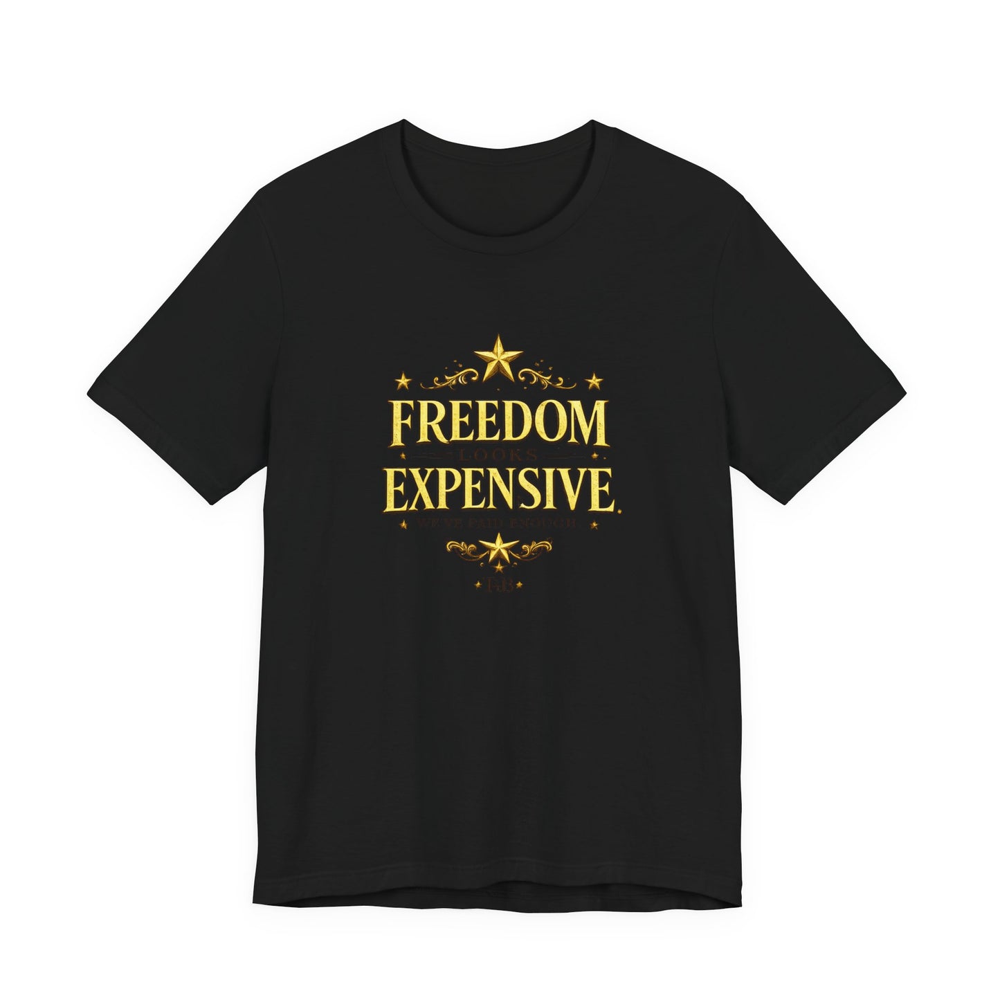 Freedom Looks Expensive Tee — Patriotic Military Tribute T-Shirt